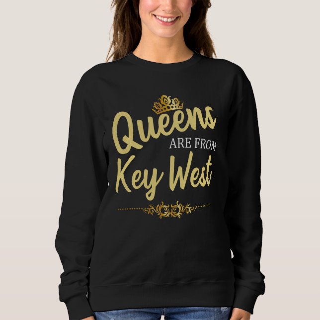 Queens Are From Key West Fl Florida Funny Home Roo Sweatshirt (Front)