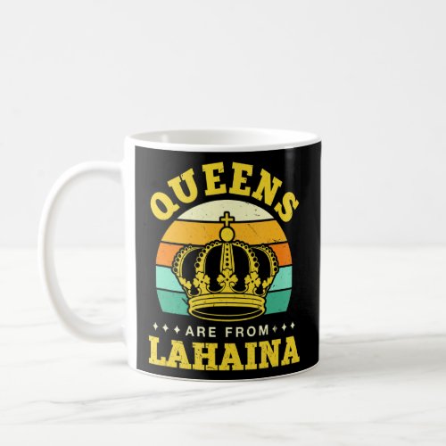 Queens Are From Lahaina Hometown Hawaii Home State Coffee Mug