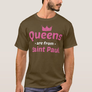 Queens Are From Saint Paul Minnesota Hometown Mn H T-Shirt