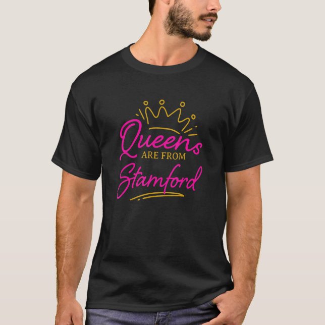Queens Are From Stamford Resident Connecticut Loca T-Shirt (Front)