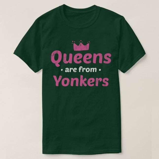 Queens Are From Yonkers New York Hometown Nyc Home T-Shirt (Design Front)