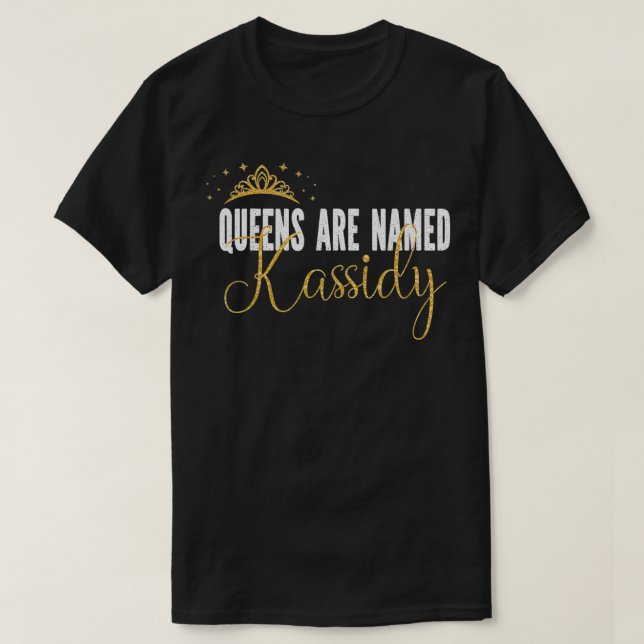 Queens Are Named Kassidy Personalized First Name G T-Shirt (Design Front)