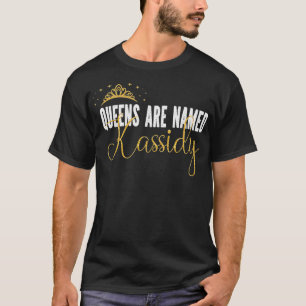 Queens Are Named Kassidy Personalized First Name G T-Shirt