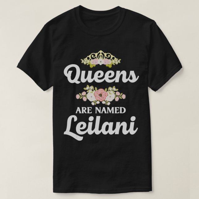 Queens Are Named LEILANI Gift Personalized Funny C T-Shirt (Design Front)