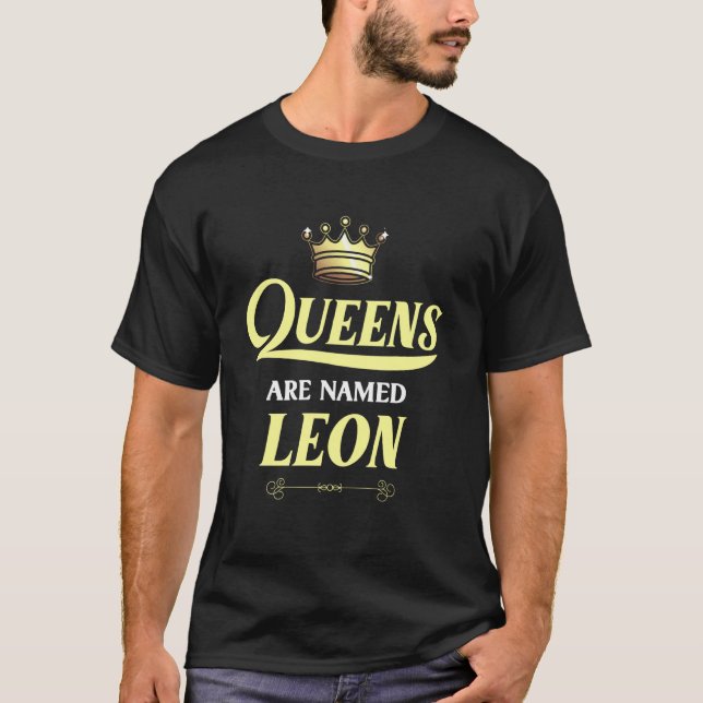 Queens Are Named Leon  Surname Funny Birthday Reun T-Shirt (Front)