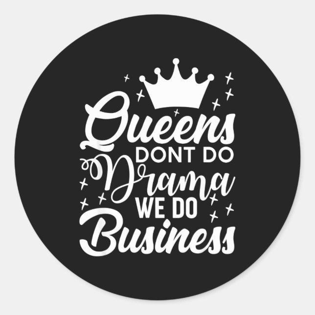 Queens Don't Do Drama We Do Business  Classic Round Sticker (Front)