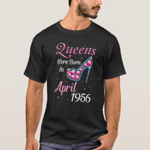 Queens Were Born In April 1956 Happy Birthday 66 Y T-Shirt