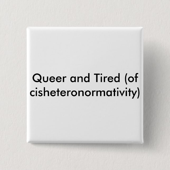 Queer and Tired button (Front)