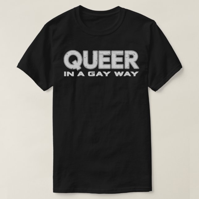 Queer In A Gay Way T-Shirt (Design Front)