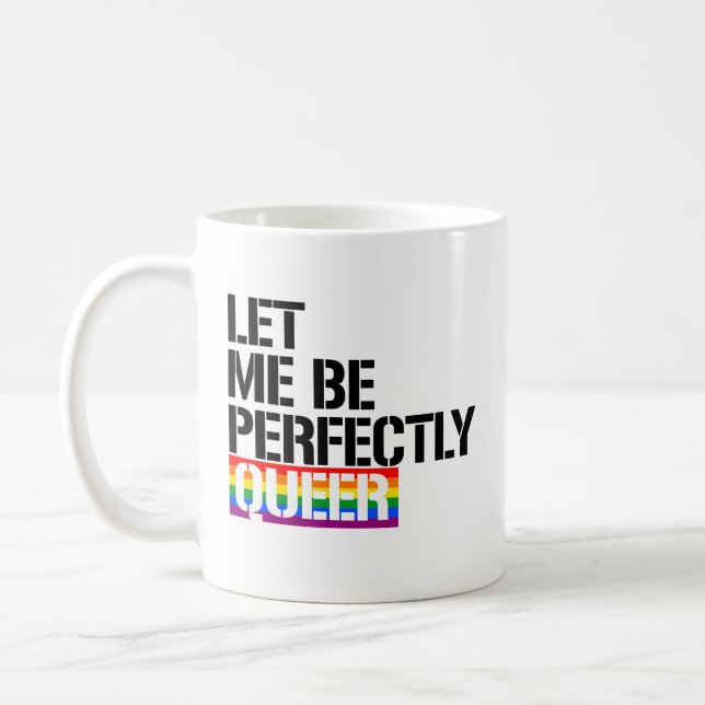 Queer - Let me be perfectly queer - - LGBTQ Rights Coffee Mug (Left)