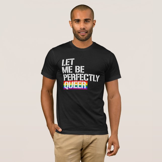 Queer - Let me be perfectly queer - - LGBTQ Rights T-Shirt (Front Full)
