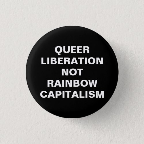 queer liberation not rainbow capitalism button