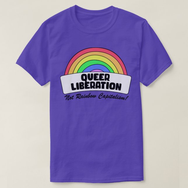Queer Liberation Not Rainbow Capitalism T-Shirt (Design Front)
