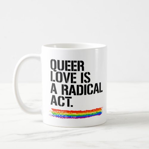 Queer love is a radical act coffee mug