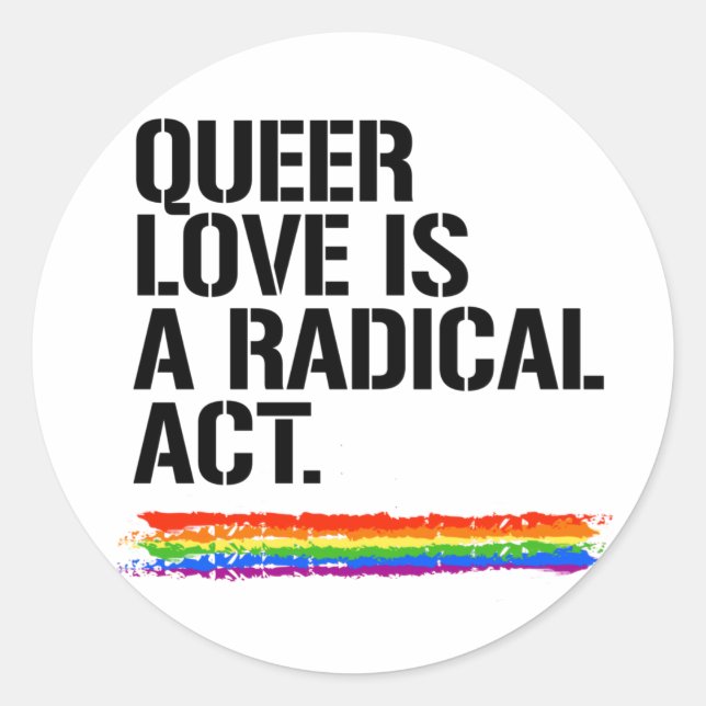 QUEER LOVE IS A RADICAL ACT T-Shirt Classic Round Sticker (Front)