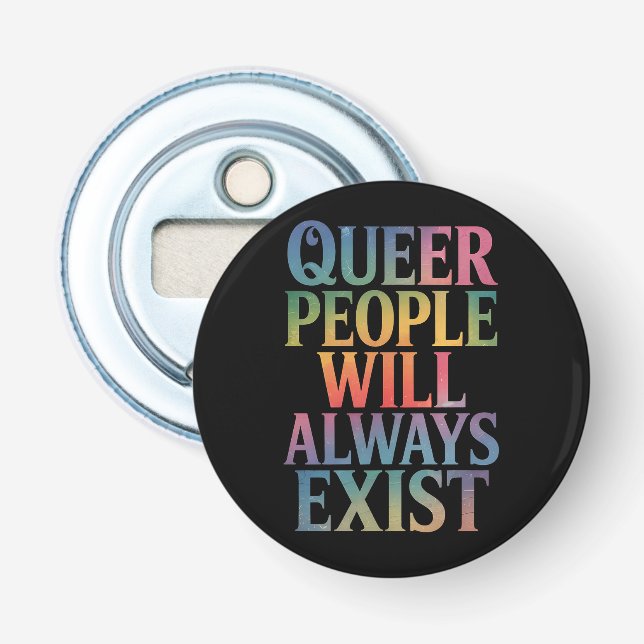 Queer People Will Always Exist Ally LGBTQIA Pride Bottle Opener (Front)