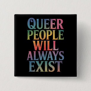 Queer People Will Always Exist Ally LGBTQIA Pride Button