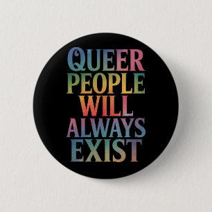 Queer People Will Always Exist Ally LGBTQIA Pride Button