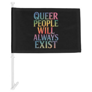 Queer People Will Always Exist Ally LGBTQIA Pride Car Flag