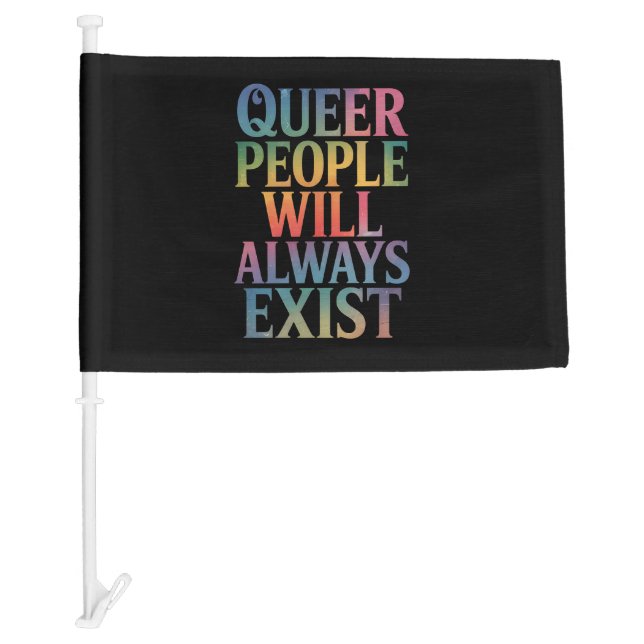 Queer People Will Always Exist Ally LGBTQIA Pride Car Flag (Front)