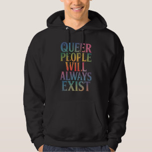 Queer People Will Always Exist Ally LGBTQIA Pride Hoodie
