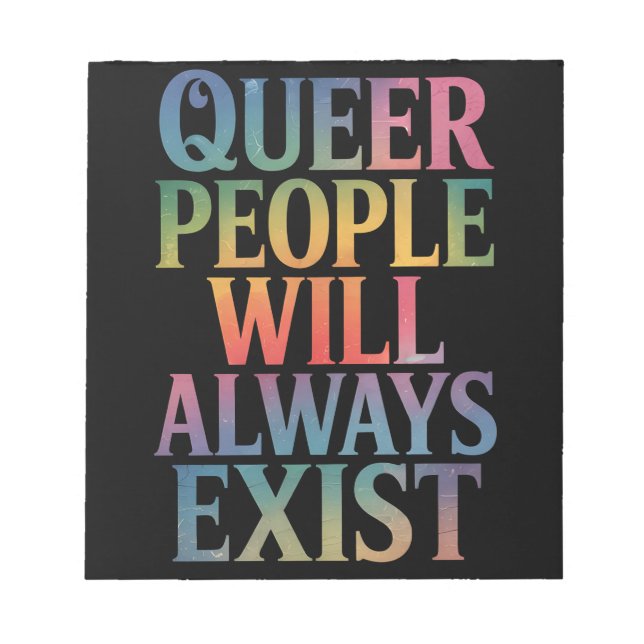 Queer People Will Always Exist Ally LGBTQIA Pride Notepad (Front)