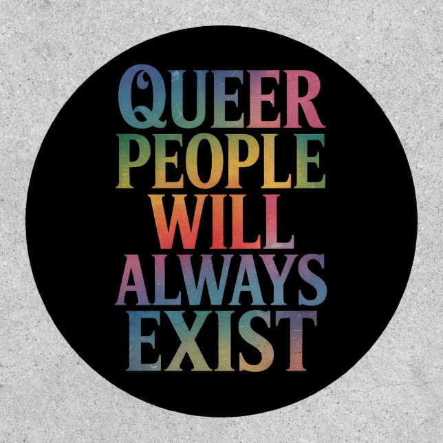 Queer People Will Always Exist Ally LGBTQIA Pride Patch (Front)