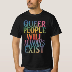 Queer People Will Always Exist Ally LGBTQIA Pride T-Shirt