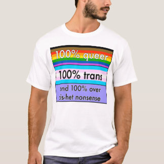 Queer, trans, and over cishet nonsense T-Shirt