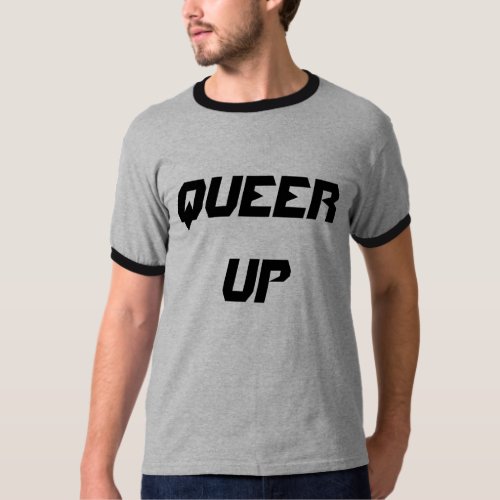 Queer Up T_Shirt