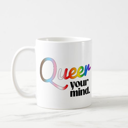 Queer your mind coffee mug