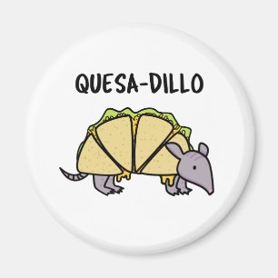 Quesa-Dillo Funny Quesadilla Pun Magnet