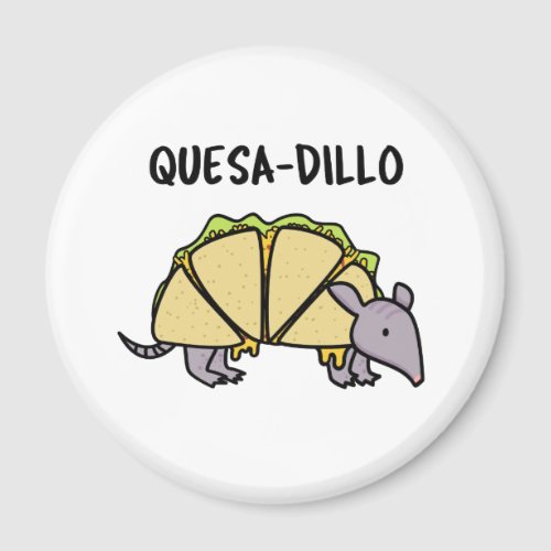 Quesa_Dillo Funny Quesadilla Pun  Magnet