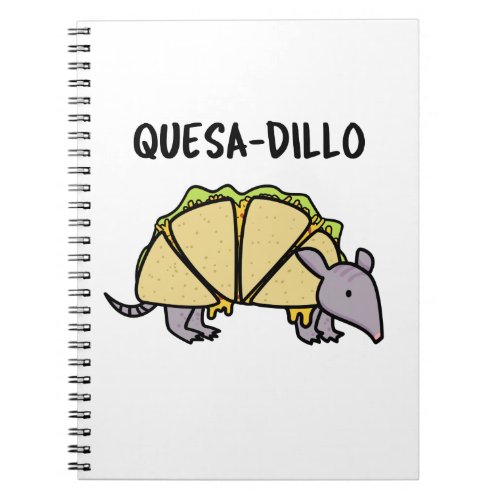 Quesa_Dillo Funny Quesadilla Pun  Notebook