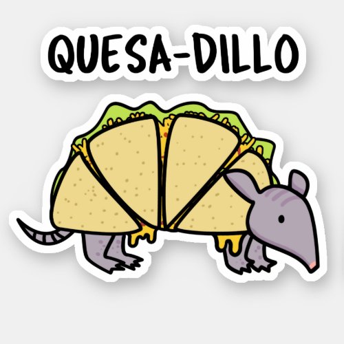 Quesa_Dillo Funny Quesadilla Pun  Sticker