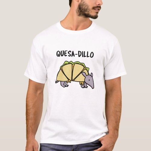 Quesa_Dillo Funny Quesadilla Pun  T_Shirt