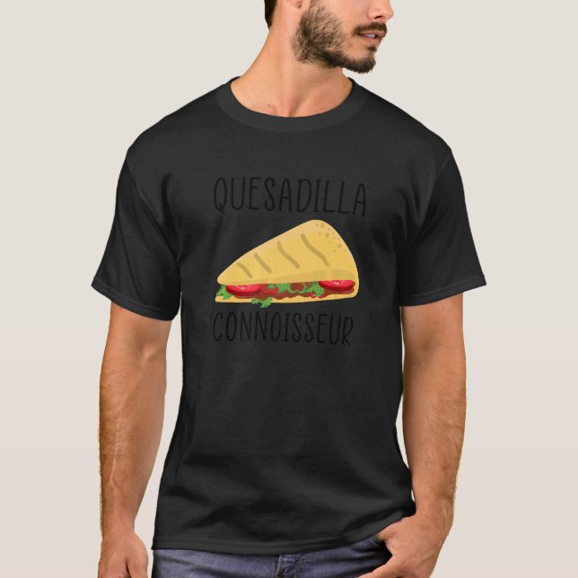 Quesadilla Connoisseur mexicain food torrtila   T-Shirt (Front)