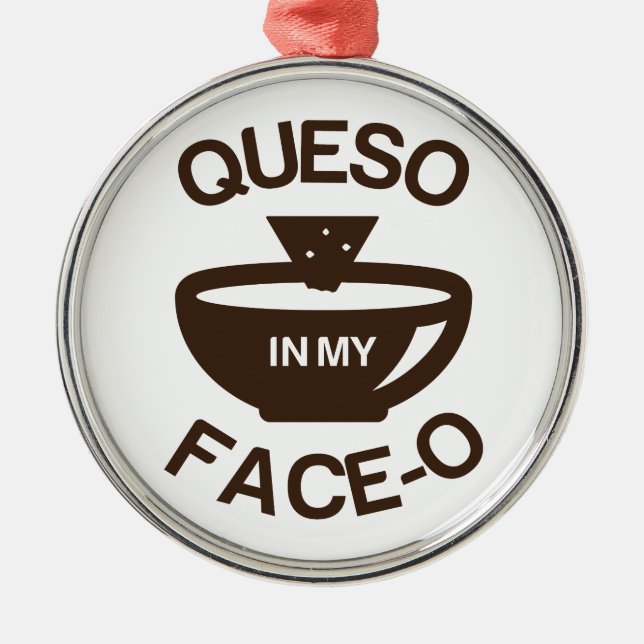 Queso in my Face-O Metal Ornament (Front)