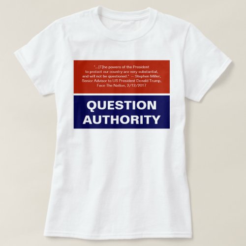 Question Authority Anti_Trump Checks and Balances T_Shirt