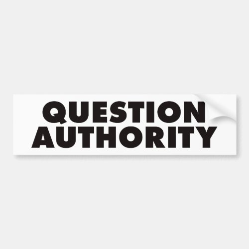 Question Authority _ Black Bumper Sticker