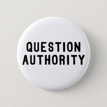 Question Authority Pinback Button by LabelMeHappy at Zazzle
