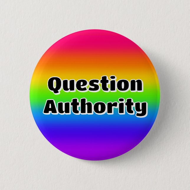 Question Authority (you may change the words) Button (Front)