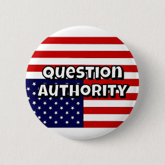 Question Authority (you may change the words) Button