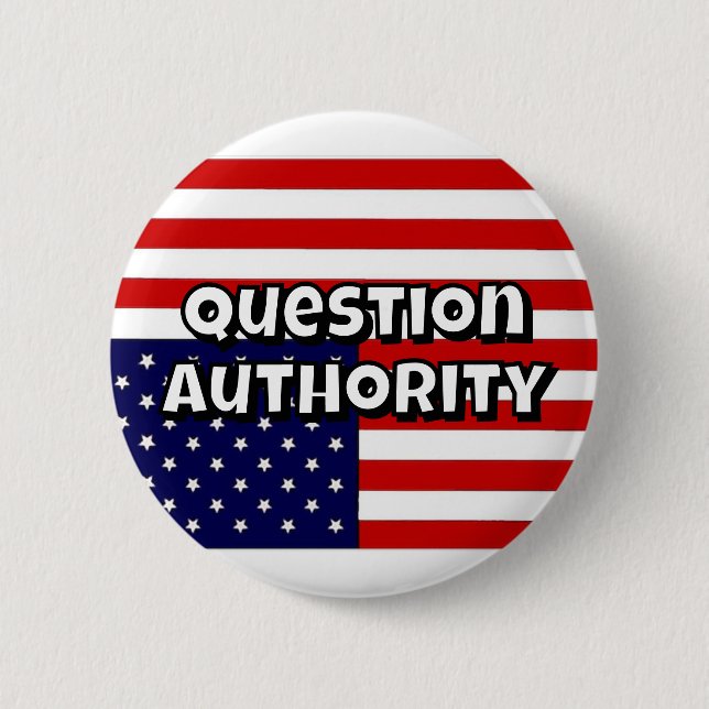 Question Authority (you may change the words) Button (Front)