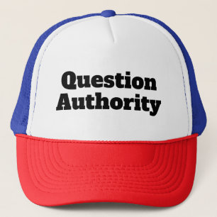 Question Authority (you may change the words) Trucker Hat