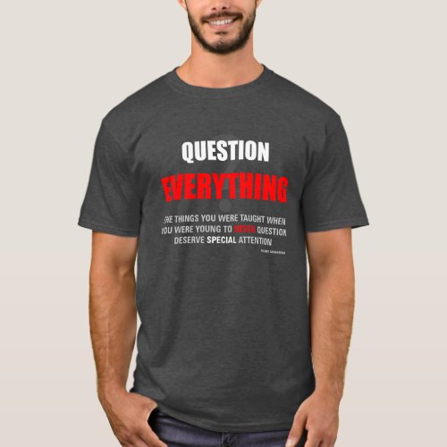 QUESTION EVERYTHING 001b FRONT ONLY T_Shirt