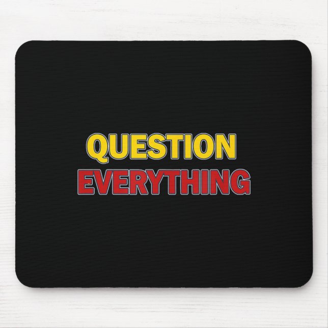Question Everything Bold Tygraphy Graphic  Mouse Pad (Front)