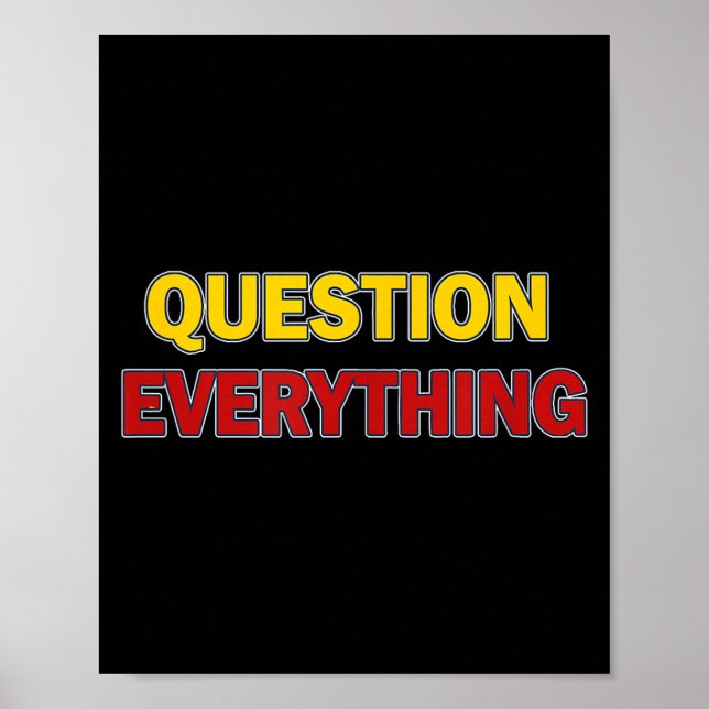 Question Everything Bold Tygraphy Graphic  Poster (Front)