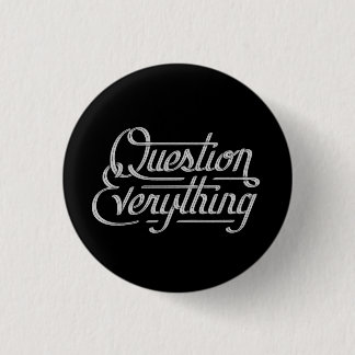 Question everything button