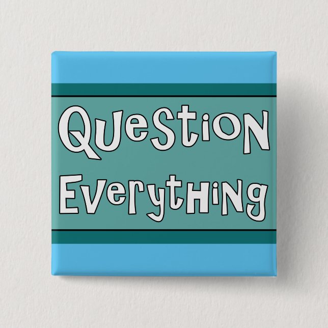 Question Everything   Button (Front)